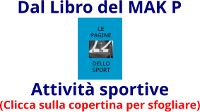 Attività sportive (Clicca sulla copertina per sfogliare) Dal Libro del MAK P