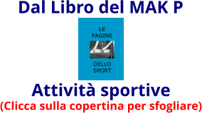 Attività sportive (Clicca sulla copertina per sfogliare) Dal Libro del MAK P