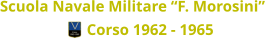 Scuola Navale Militare “F. Morosini” Corso 1962 - 1965