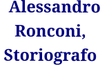 Alessandro   Ronconi, Storiografo