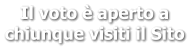 Il voto è aperto a  chiunque visiti il Sito