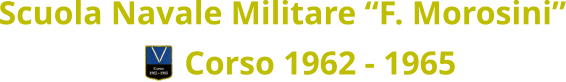 Scuola Navale Militare “F. Morosini” Corso 1962 - 1965