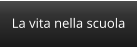 La vita nella scuola