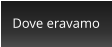 Dove eravamo