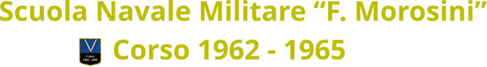 Scuola Navale Militare “F. Morosini” Corso 1962 - 1965
