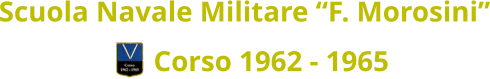 Scuola Navale Militare “F. Morosini” Corso 1962 - 1965