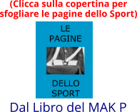 (Clicca sulla copertina per  sfogliare le pagine dello Sport) Dal Libro del MAK P