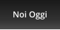 Noi Oggi